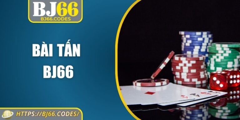 Bài Tấn BJ66 – Hướng Dẫn Luật Chơi Và Chiến Thuật Hiệu Quả 2 Bài tấn BJ66