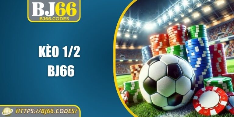 Kèo 1/2 BJ66