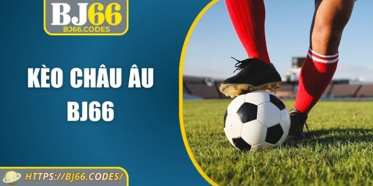 Kèo châu Âu BJ66