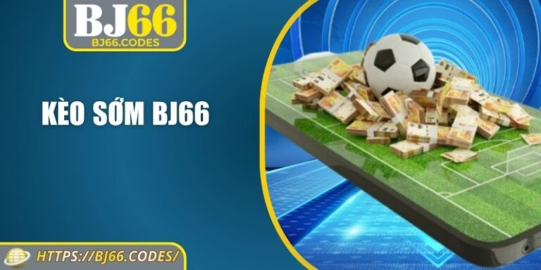 Kèo sớm BJ66