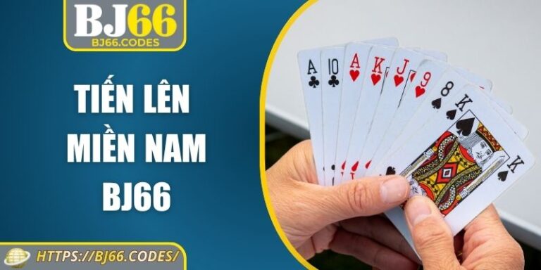 Tiến Lên Miền Nam BJ66 – Luật, Chiến Thuật Và Mẹo Hữu Ích 6 Tiến lên miền nam BJ66Tiến lên miền nam BJ66